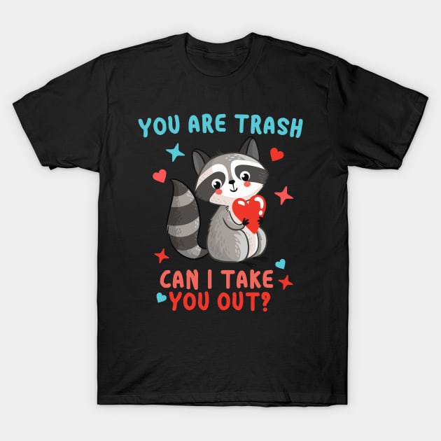 You are trash Can I take you out? Funny Trash Panda Valentines Day Gift T-Shirt by BadDesignCo
